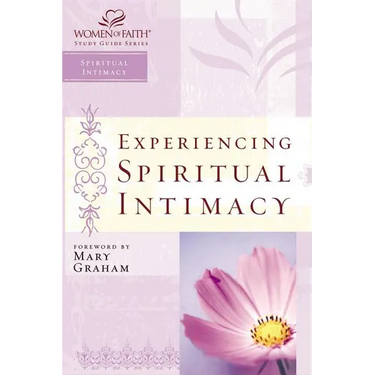 The Experiencing Spiritual Intimacy: Women of Faith Study Guide Series