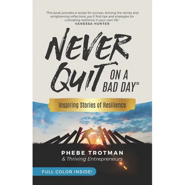 Never Quit on a Bad Day: Inspiring Stories of Resilience - Thriving Entrepreneurs (Color Version)