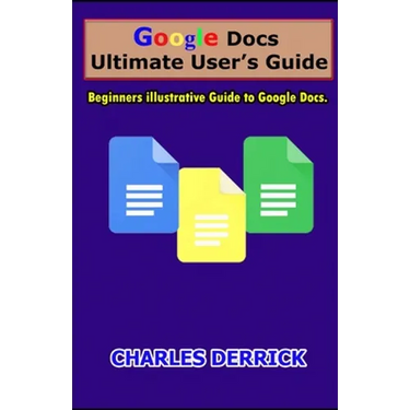 Google Docs Ultimate User's Guide: Beginners Illustrative Guide to Google Docs