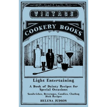 Light Entertaining - A Book of Dainty Recipes for Special Occasions - Sandwiches, Beverages, Candies, Chafing Dish Recipes
