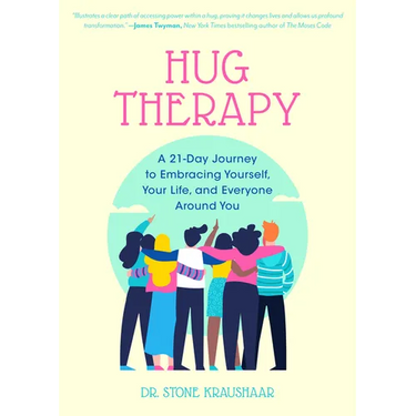 Hug Therapy: A 21-Day Journey to Embracing Yourself, Your Life, and Everyone Around You