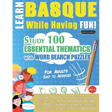 Learn Basque While Having Fun! - For Adults: Easy to Advanced - Study 100 Essential Thematics with Word Search Puzzles - Vol.1