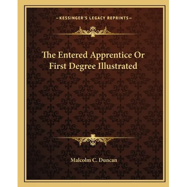 The Entered Apprentice Or First Degree Illustrated