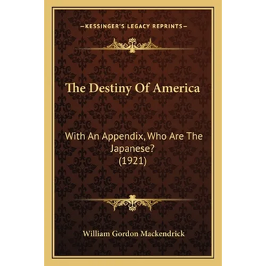 The Destiny Of America: With An Appendix, Who Are The Japanese? (1921)