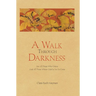 A Walk Through Darkness: For All Those Who Grieve and All Those Whose Grief Is Yet to Come