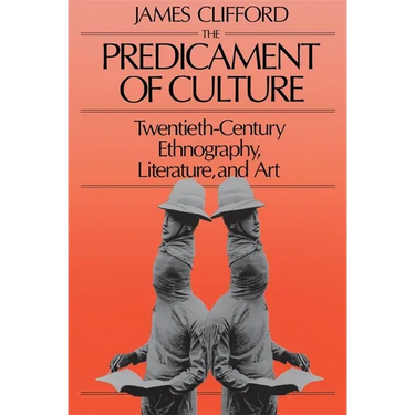 The Predicament of Culture: Twentieth-Century Ethnography, Literature, and Art