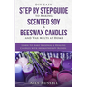 DIY Easy Step By Step Guide to Making Scented Soy & Beeswax Candles and Wax Melts at Home: Learn to Make Seasonal & Healing Candles with Aromatherapy
