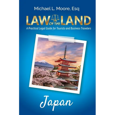 Law of the Land - Japan: A Practical Legal Guide for Tourists and Business Travelers