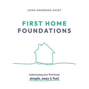 First Home Foundations: Make buying your first home simple, easy and fun!