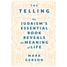 The Telling: How Judaism's Essential Book Reveals the Meaning of Life