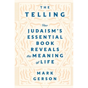 The Telling: How Judaism's Essential Book Reveals the Meaning of Life