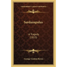 Sardanapalus: A Tragedy (1823)