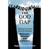 Bridging the God Gap: Finding Common Ground Among Believers, Atheists and Agnostics