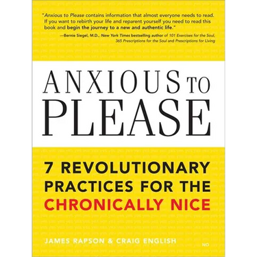 Anxious to Please: 7 Revolutionary Practices for the Chronically Nice