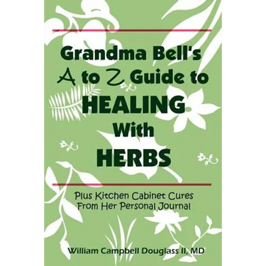 Grandma Bell's A to Z Guide to Healing with Herbs