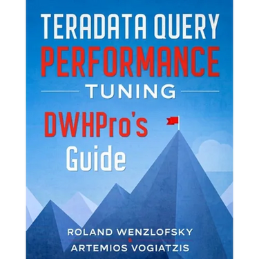 Teradata Query Performance Tuning: DWHPro's Guide