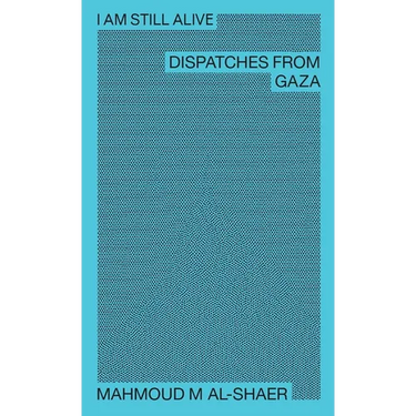 I Am Still Alive: Dispatches from Gaza