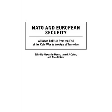 NATO and European Security: Alliance Politics from the End of the Cold War to the Age of Terrorism