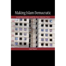 Making Islam Democratic: Social Movements and the Post-Islamist Turn