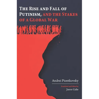 The Rise and Fall of Putinism and the Stakes of a Global War