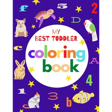 my best toddler coloring book: Fun Coloring Books for Toddlers & Kids Ages 2, 3, 4 & 5 - Activity Book Teaches ABC, Letters, animals (Kids coloring a