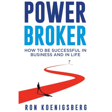 Power Broker: How to Succeed in Life and Business