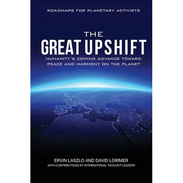The Great Upshift: Humanity's Coming Advance Toward Peace and Harmony on the Planet