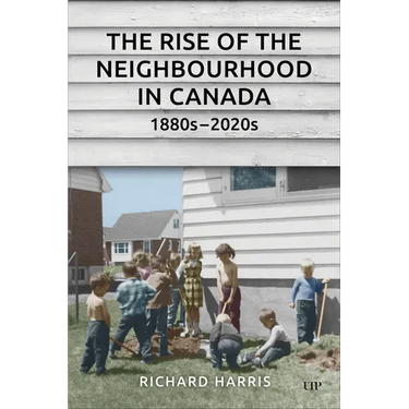 The Rise of the Neighbourhood in Canada, 1880s-2020s