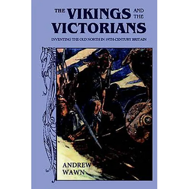 The Vikings and the Victorians: Inventing the Old North in Nineteenth-Century Britain