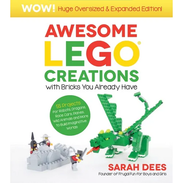 Wow! Huge Oversized & Expanded Edition: Awesome Lego Creations with Bricks You Already Have: 55 Robots, Dragons, Race Cars, Planes, Wild Animals and M