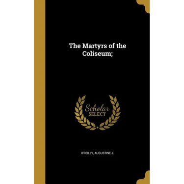 The Martyrs of the Coliseum;