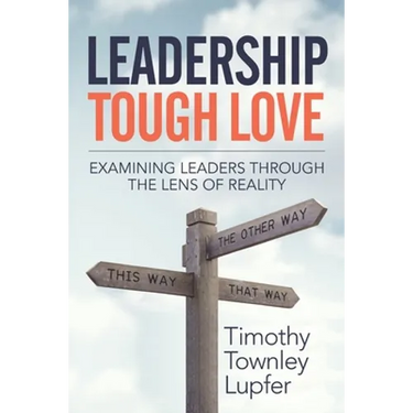 Leadership Tough Love: Examining Leaders Through the Lens of Reality