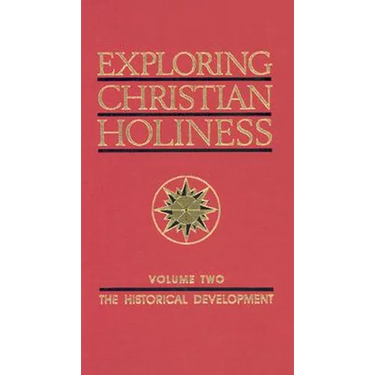 Exploring Christian Holiness, Volume 2: The Historical Development