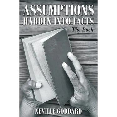 Neville Goddard: Assumptions Harden Into Facts: The Book