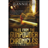 Tales from the Gunpowder Chronicles: A collection of Opium War steampunk novellas