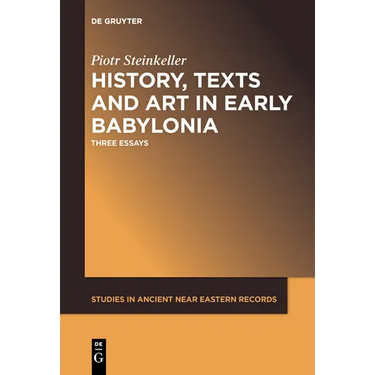 History, Texts and Art in Early Babylonia: Three Essays