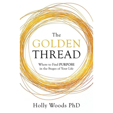The Golden Thread: Where to Find Purpose in the Stages of Your Life