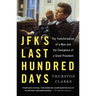 JFK's Last Hundred Days: JFK's Last Hundred Days: The Transformation of a Man and the Emergence of a Great President