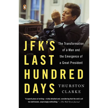 JFK's Last Hundred Days: JFK's Last Hundred Days: The Transformation of a Man and the Emergence of a Great President