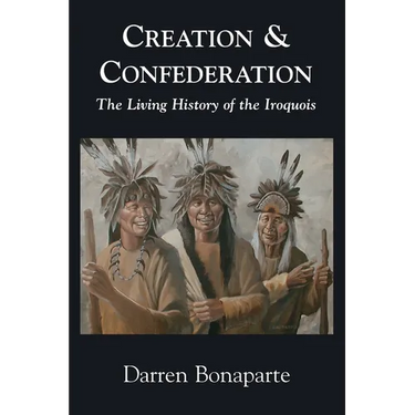 Creation and Confederation: The Living History of the Iroquois
