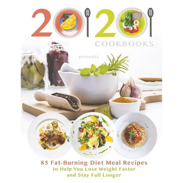 20/20 Cookbooks Presents: 85 Fat-Burning Diet Meal Recipes to Help You Lose Weight Faster and Stay Full Longer