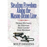 Stealing Freedom Along the Mason-Dixon Line: Thomas McCreary, the Notorious Slave Catcher from Maryland