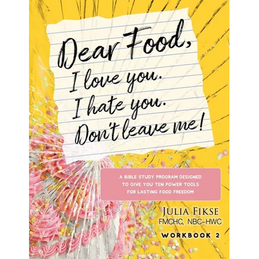 Dear Food, I Love You. I Hate You. Don't Leave Me! Workbook 2: A Bible Study Designed to Give You Ten Power Tools for Lasting Food Freedom