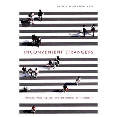 Inconvenient Strangers: Transnational Subjects and the Politics of Citizenship