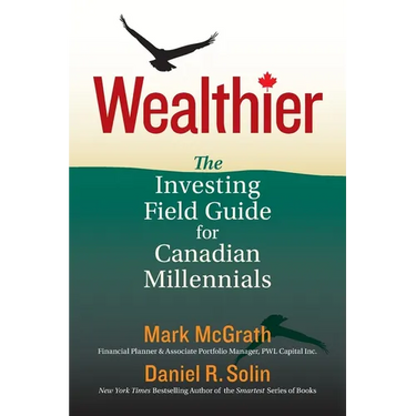 Wealthier: The Investing Field Guide for Canadian Millennials
