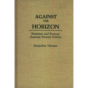 Against the Horizon: Feminism and Postwar Austrian Women Writers