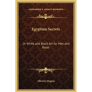Egyptian Secrets: or White and Black Art for Man and Beast