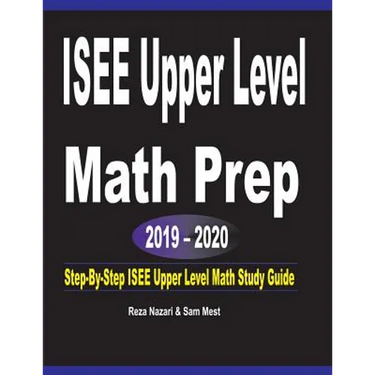 ISEE Upper Level Math Prep 2019 - 2020: Step-By-Step ISEE Upper Level Math Study Guide