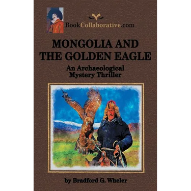 MONGOLIA AND THE GOLDEN EAGLE An Archaeological Mystery Thriller