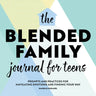 The Blended Family Journal for Teens: Prompts and Practices for Navigating Emotions and Finding Your Way